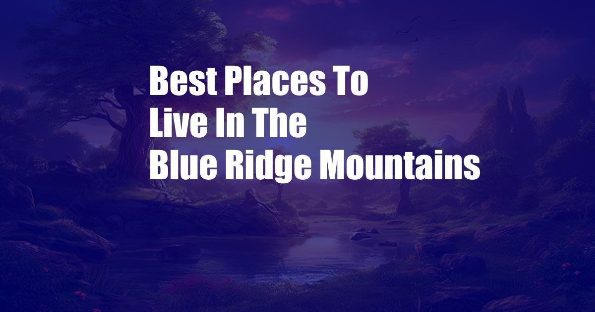 Best Places To Live In The Blue Ridge Mountains