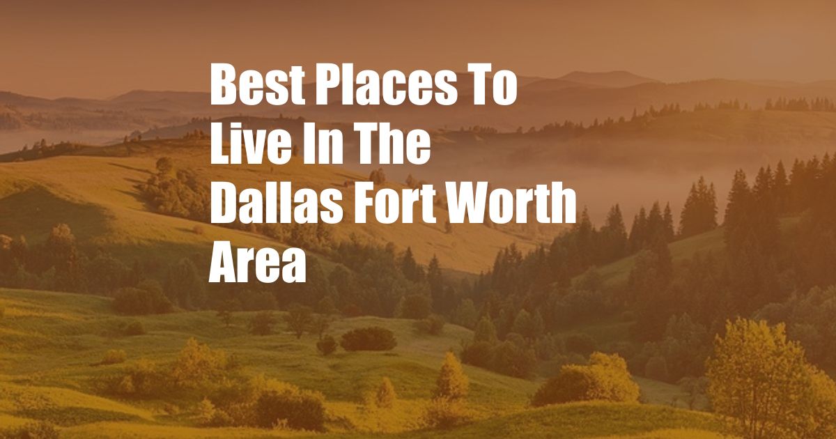 Best Places To Live In The Dallas Fort Worth Area