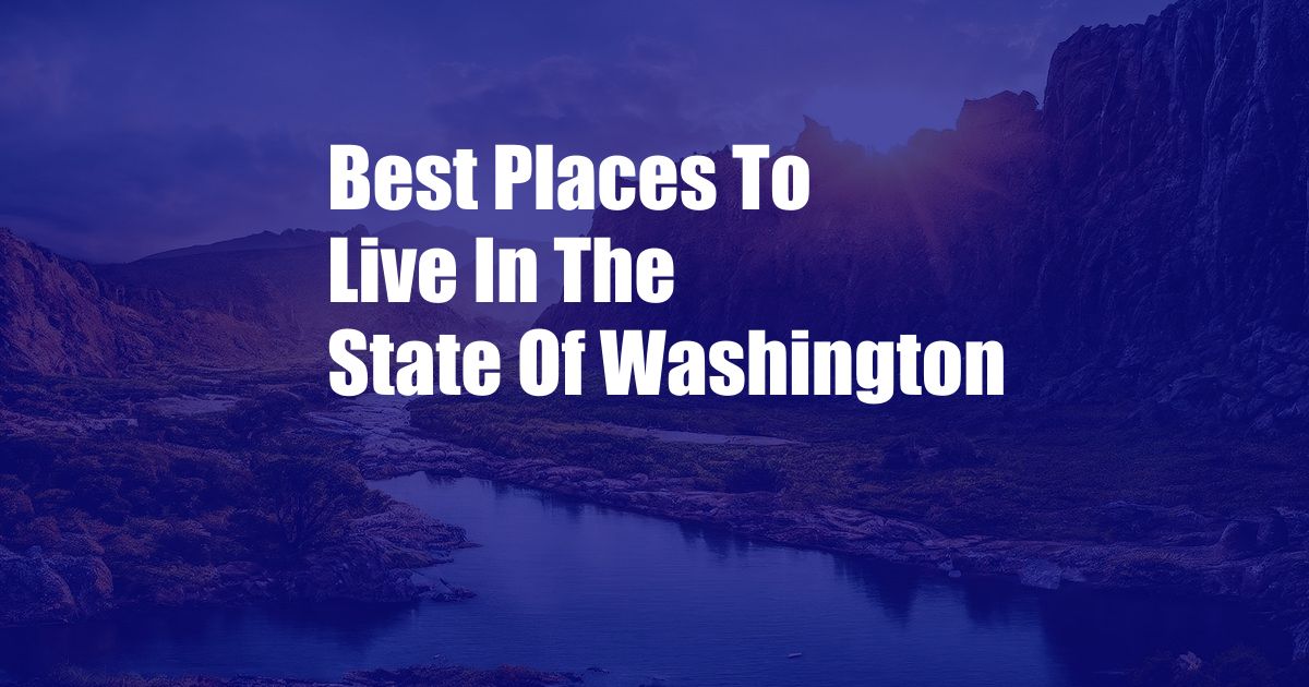 Best Places To Live In The State Of Washington