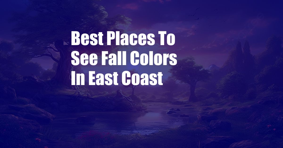 Best Places To See Fall Colors In East Coast