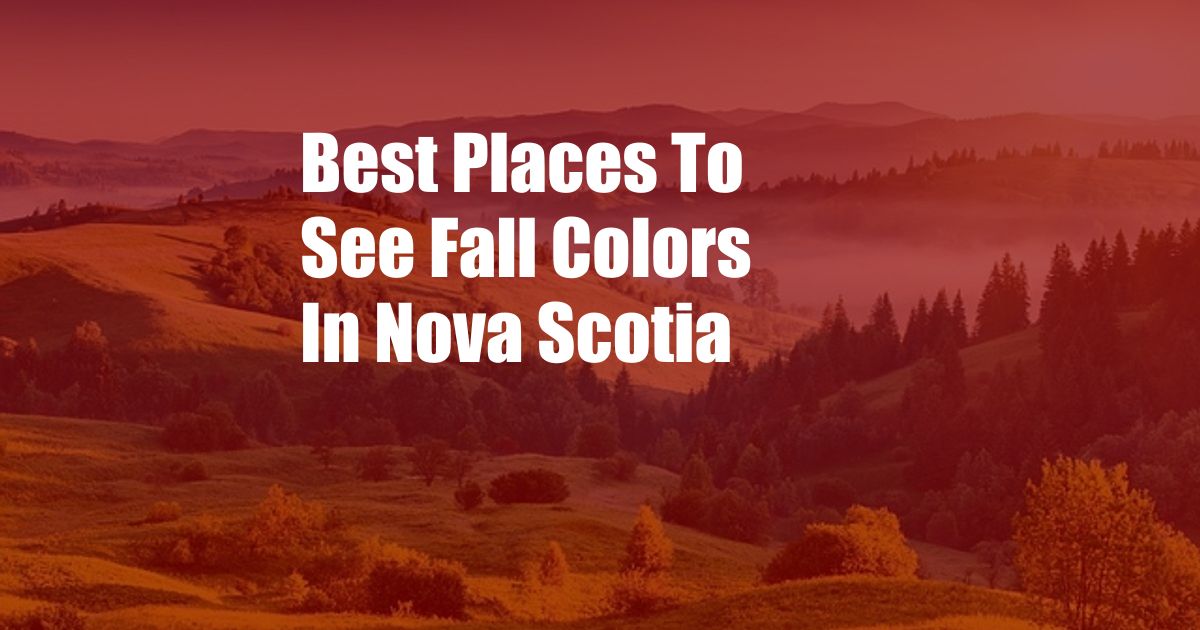 Best Places To See Fall Colors In Nova Scotia