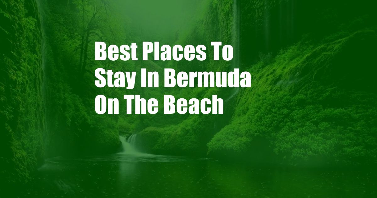 Best Places To Stay In Bermuda On The Beach