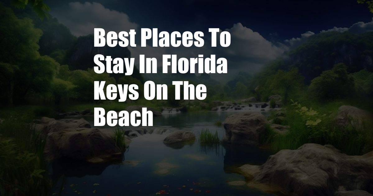 Best Places To Stay In Florida Keys On The Beach