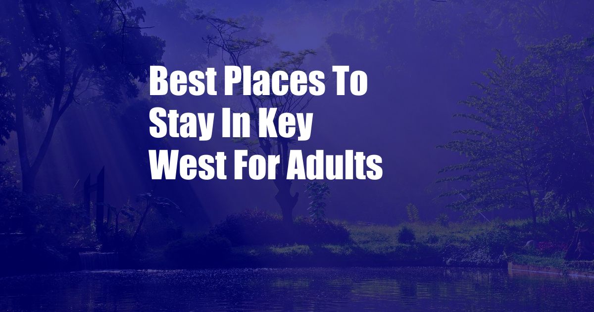 Best Places To Stay In Key West For Adults