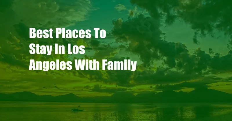 Best Places To Stay In Los Angeles With Family