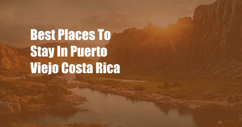 Best Places To Stay In Puerto Viejo Costa Rica