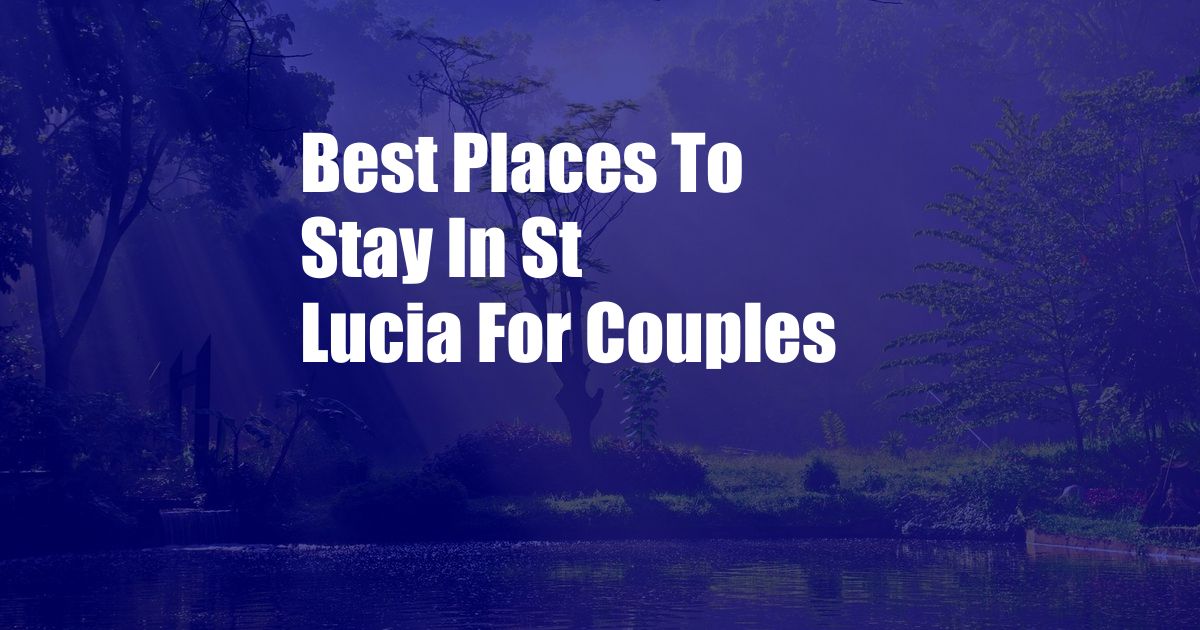 Best Places To Stay In St Lucia For Couples