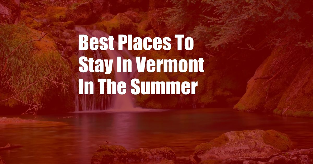 Best Places To Stay In Vermont In The Summer