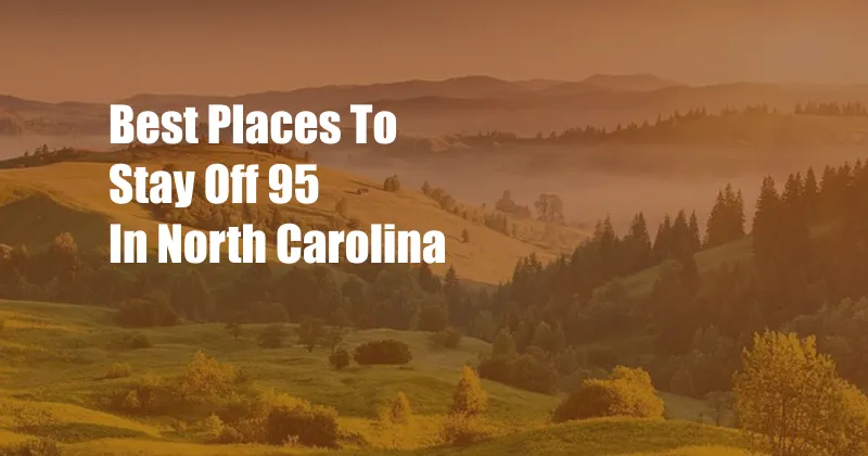 Best Places To Stay Off 95 In North Carolina