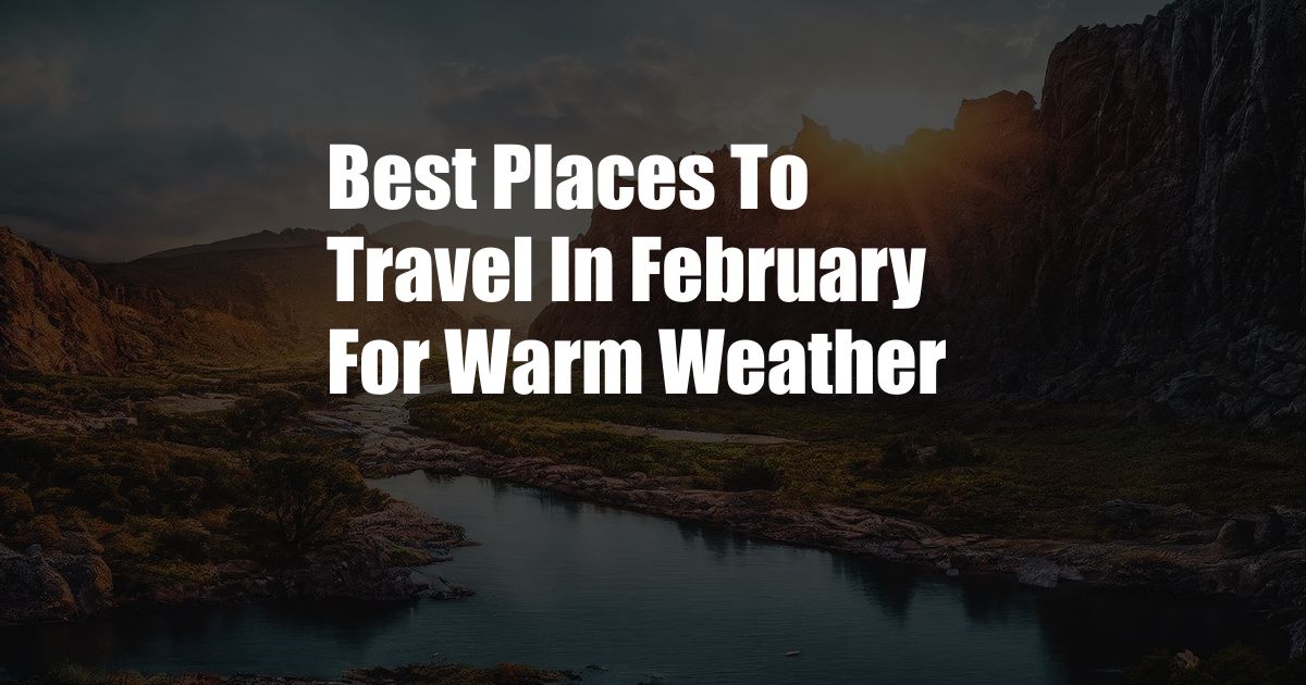 Best Places To Travel In February For Warm Weather