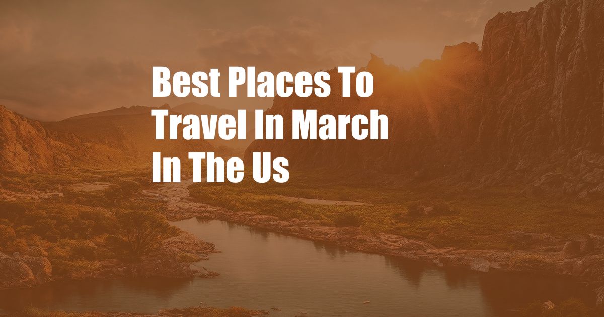 Best Places To Travel In March In The Us