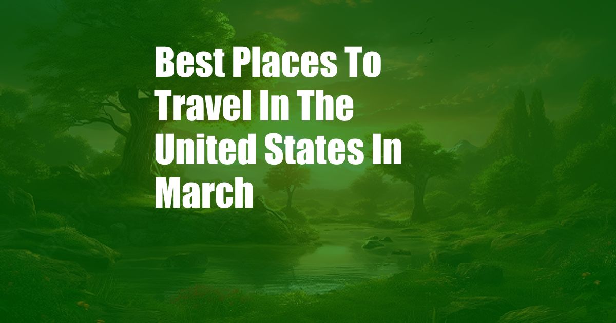 Best Places To Travel In The United States In March