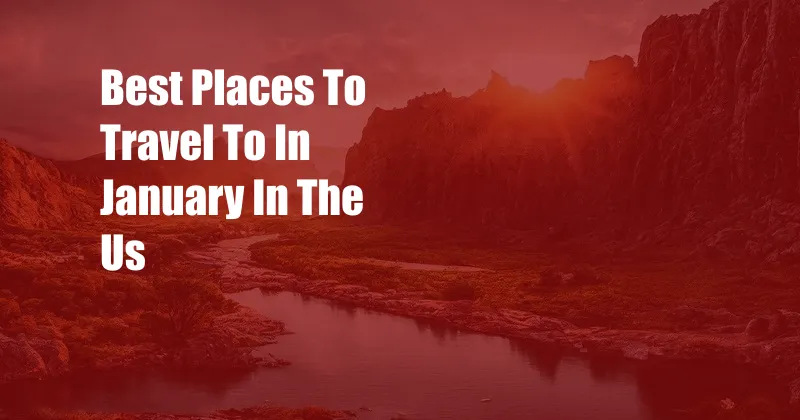 Best Places To Travel To In January In The Us