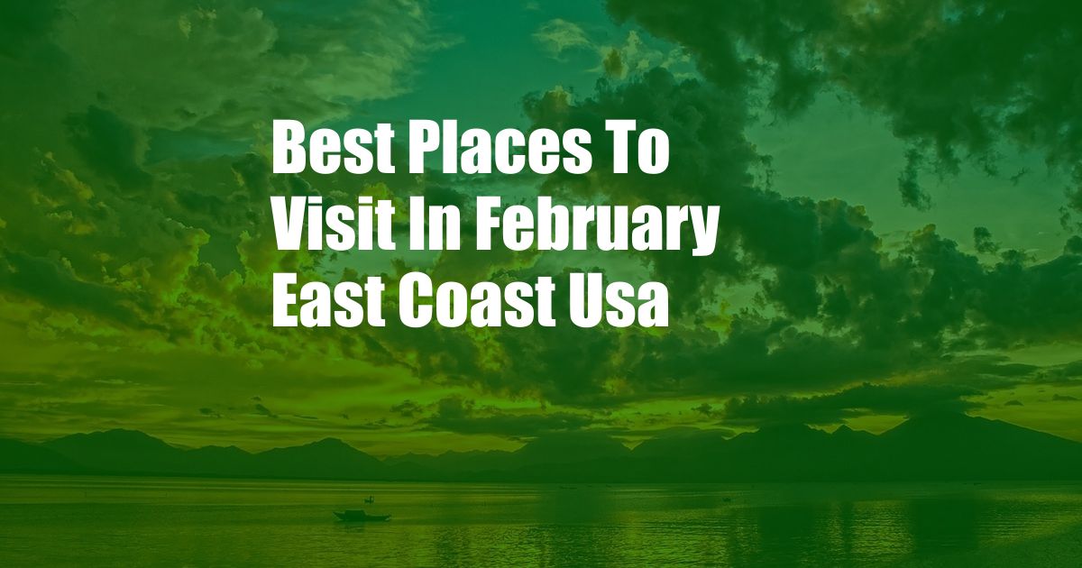 Best Places To Visit In February East Coast Usa