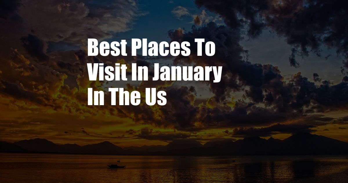 Best Places To Visit In January In The Us