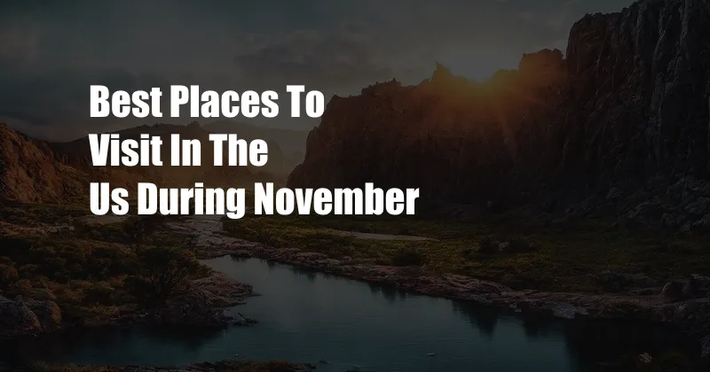 Best Places To Visit In The Us During November