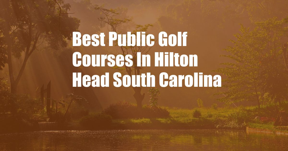 Best Public Golf Courses In Hilton Head South Carolina