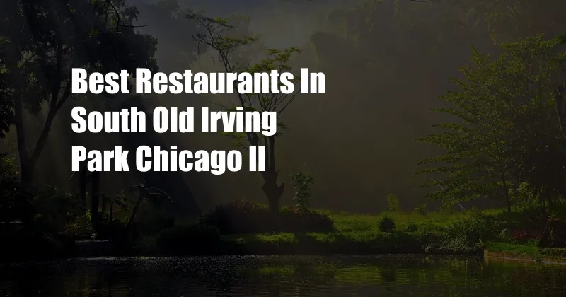Best Restaurants In South Old Irving Park Chicago Il