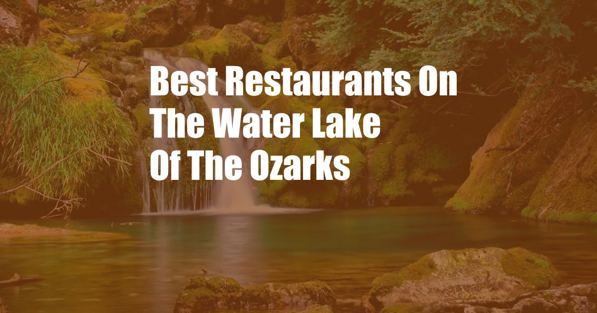 Best Restaurants On The Water Lake Of The Ozarks