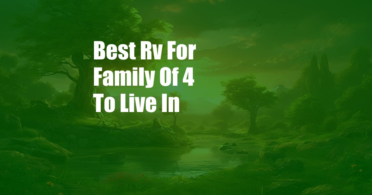 Best Rv For Family Of 4 To Live In