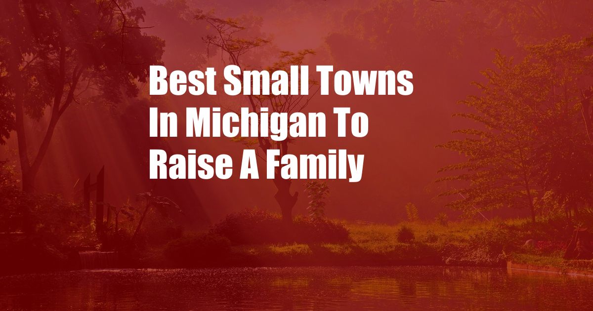 Best Small Towns In Michigan To Raise A Family