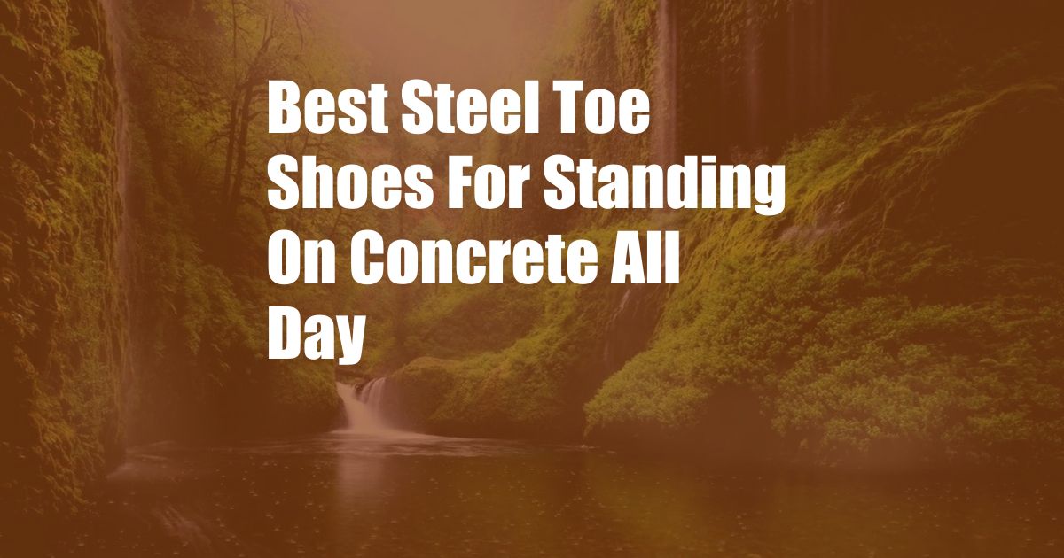 Best Steel Toe Shoes For Standing On Concrete All Day