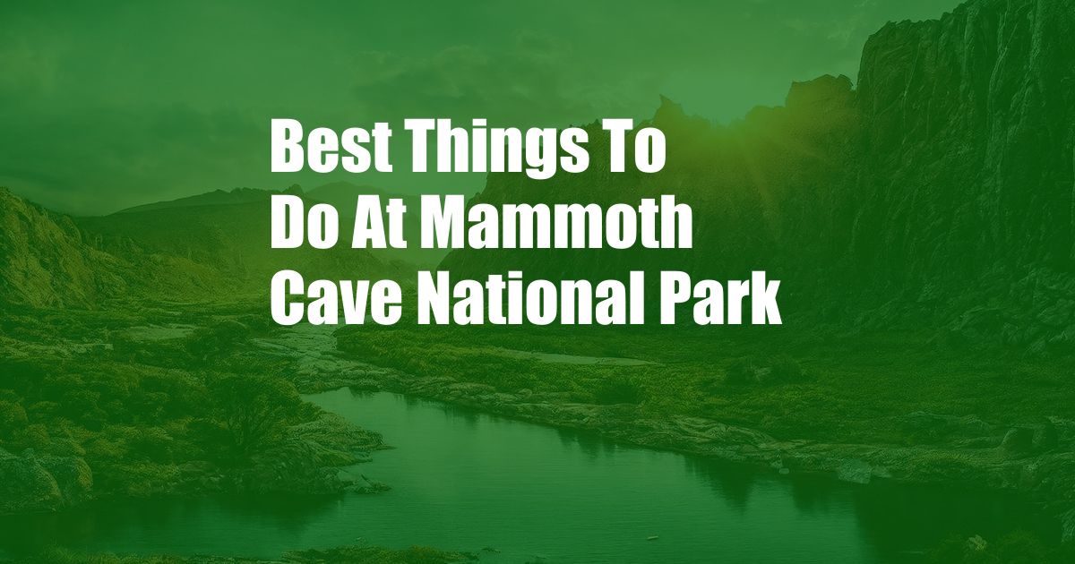 Best Things To Do At Mammoth Cave National Park