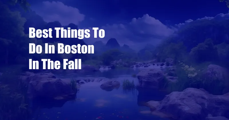 Best Things To Do In Boston In The Fall