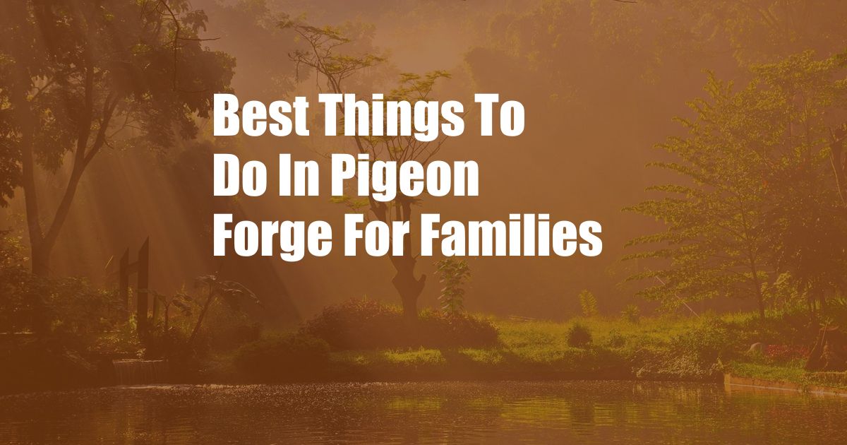 Best Things To Do In Pigeon Forge For Families