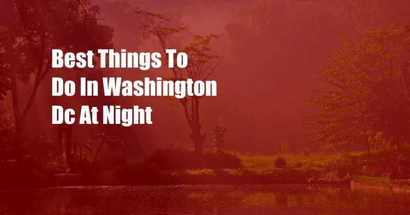 Best Things To Do In Washington Dc At Night