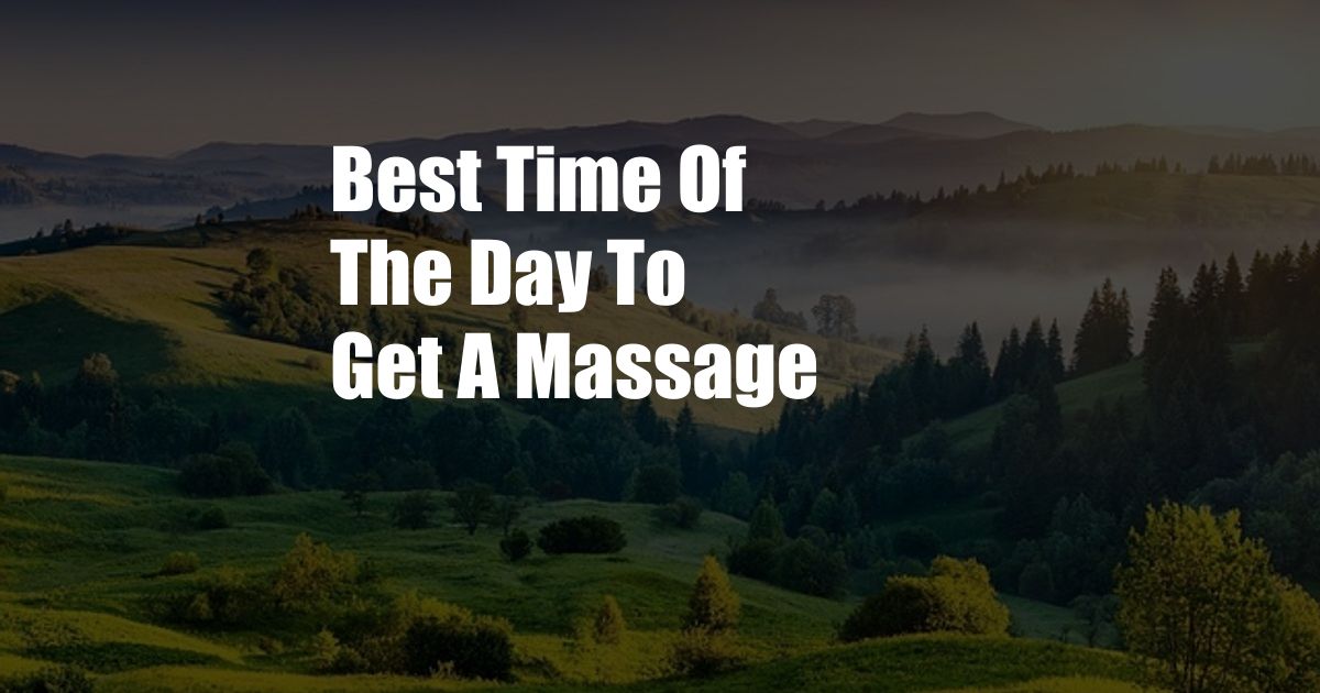 Best Time Of The Day To Get A Massage