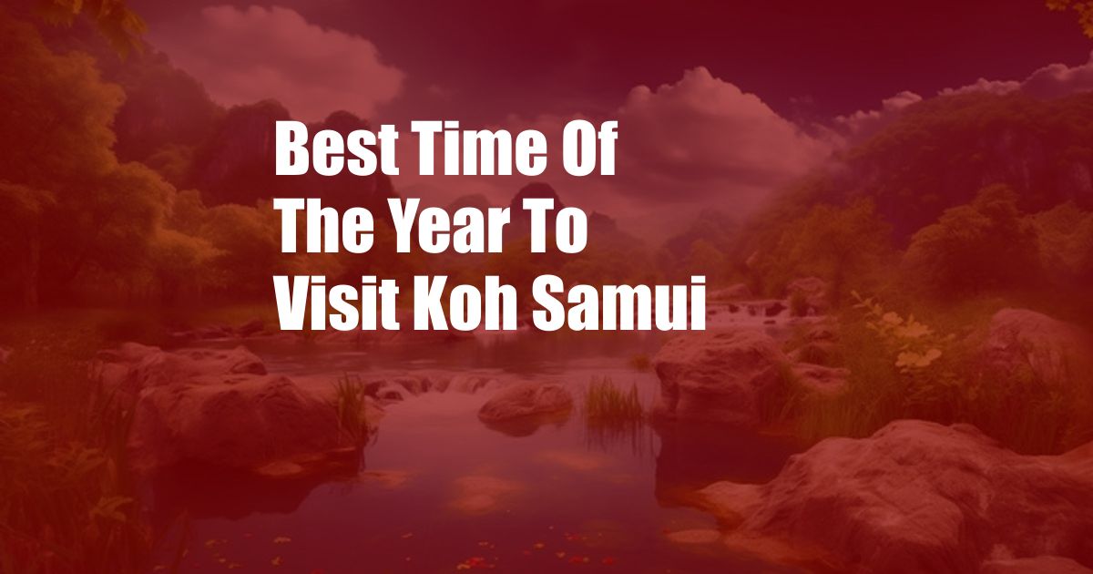 Best Time Of The Year To Visit Koh Samui