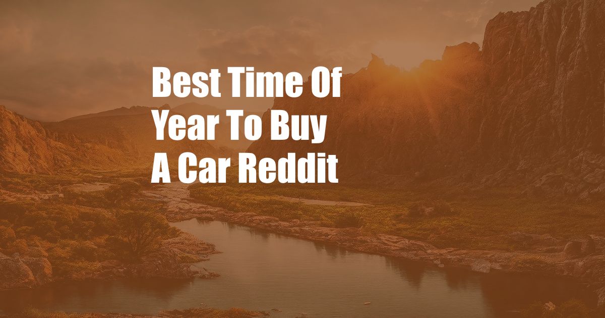 Best Time Of Year To Buy A Car Reddit