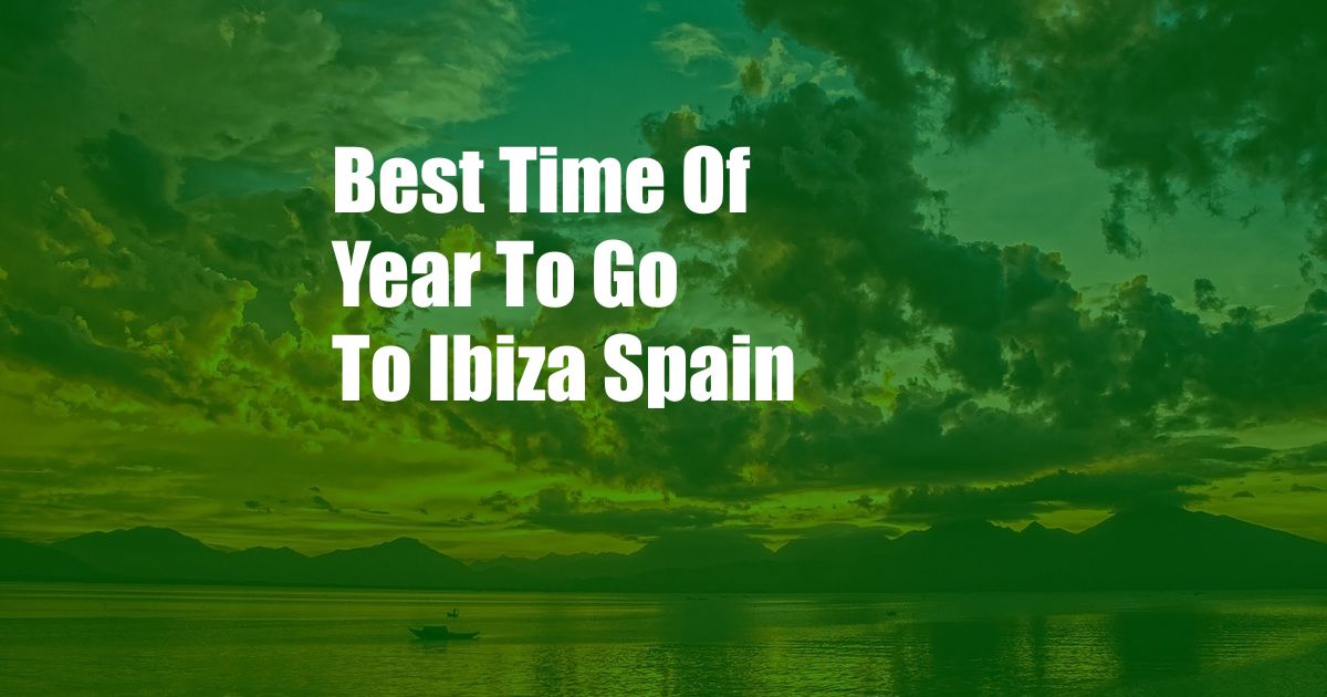 Best Time Of Year To Go To Ibiza Spain