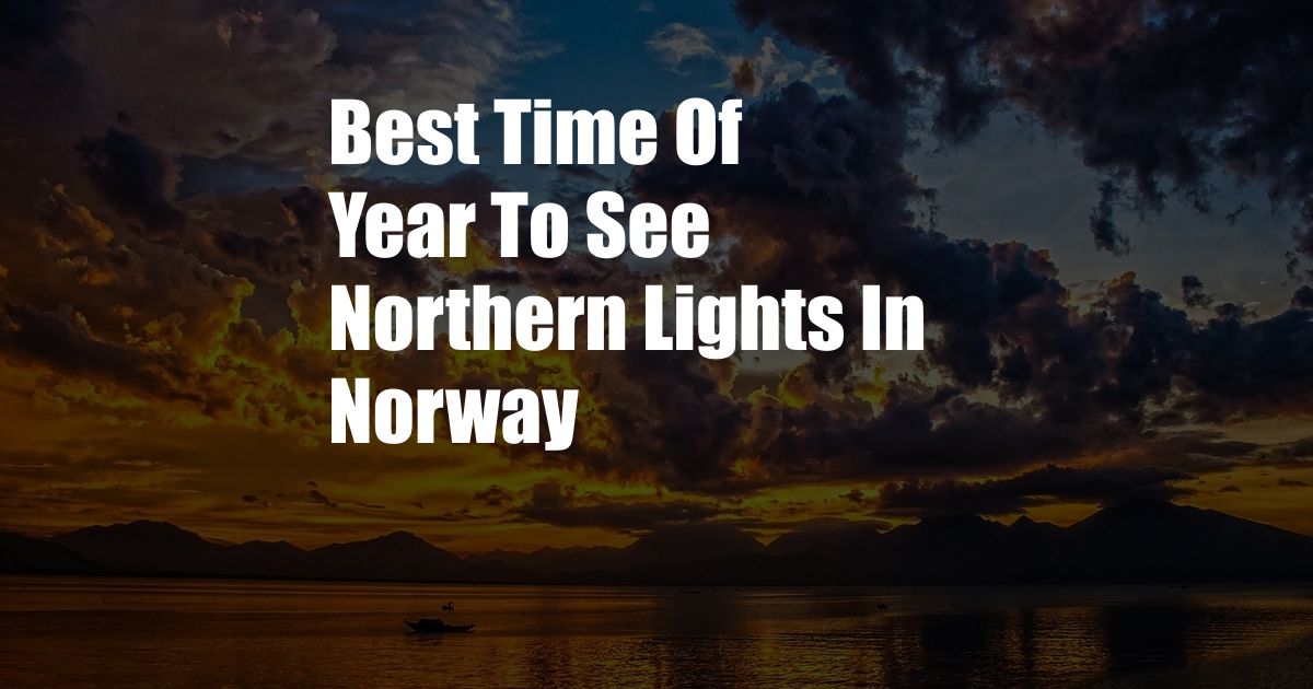 Best Time Of Year To See Northern Lights In Norway