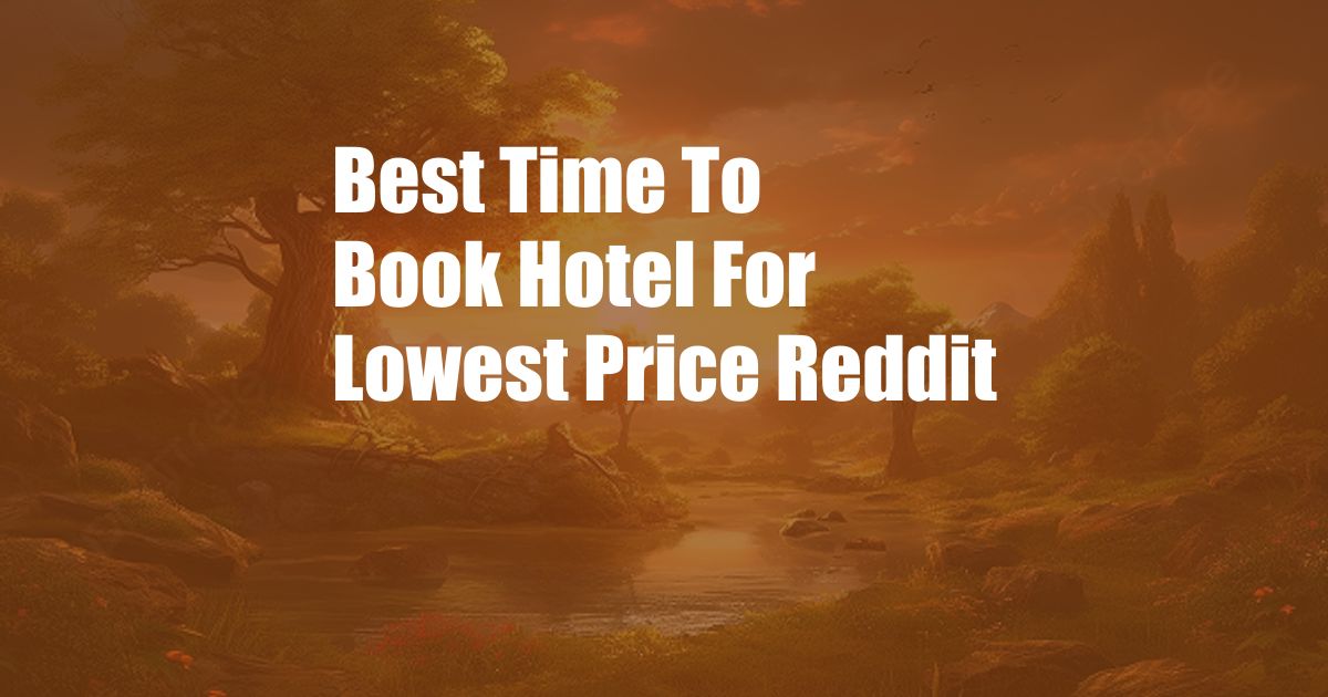 Best Time To Book Hotel For Lowest Price Reddit
