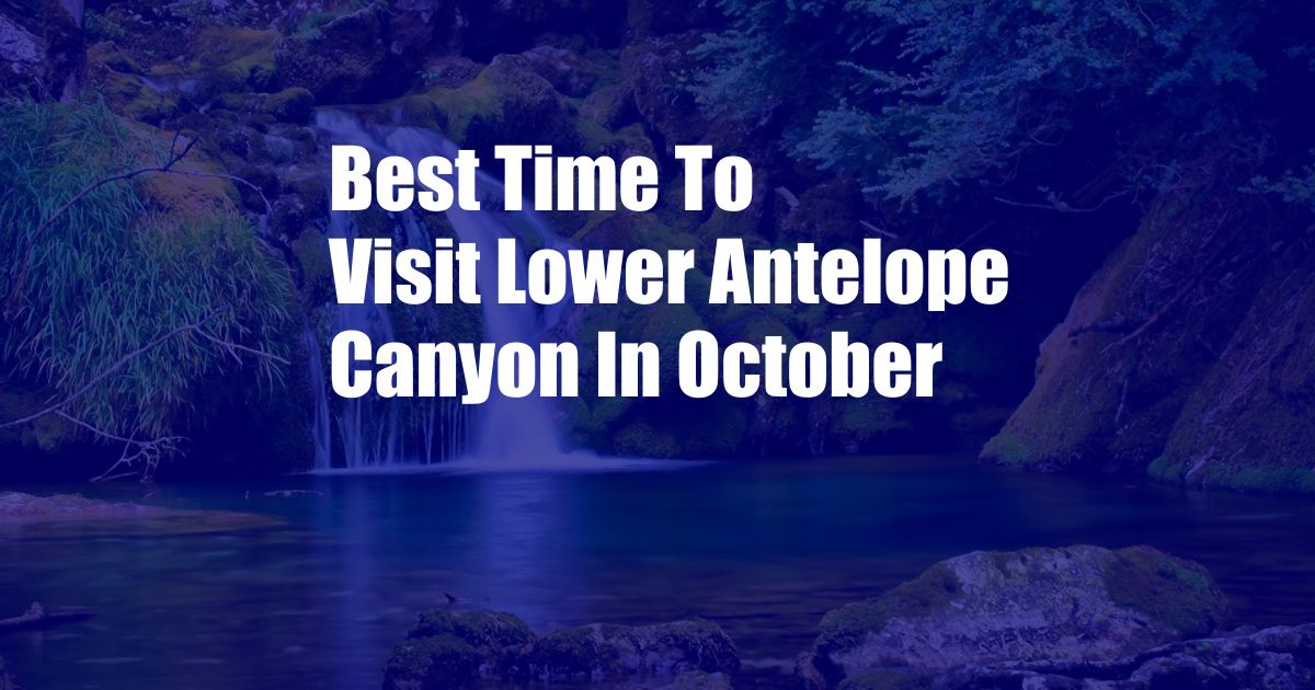 Best Time To Visit Lower Antelope Canyon In October