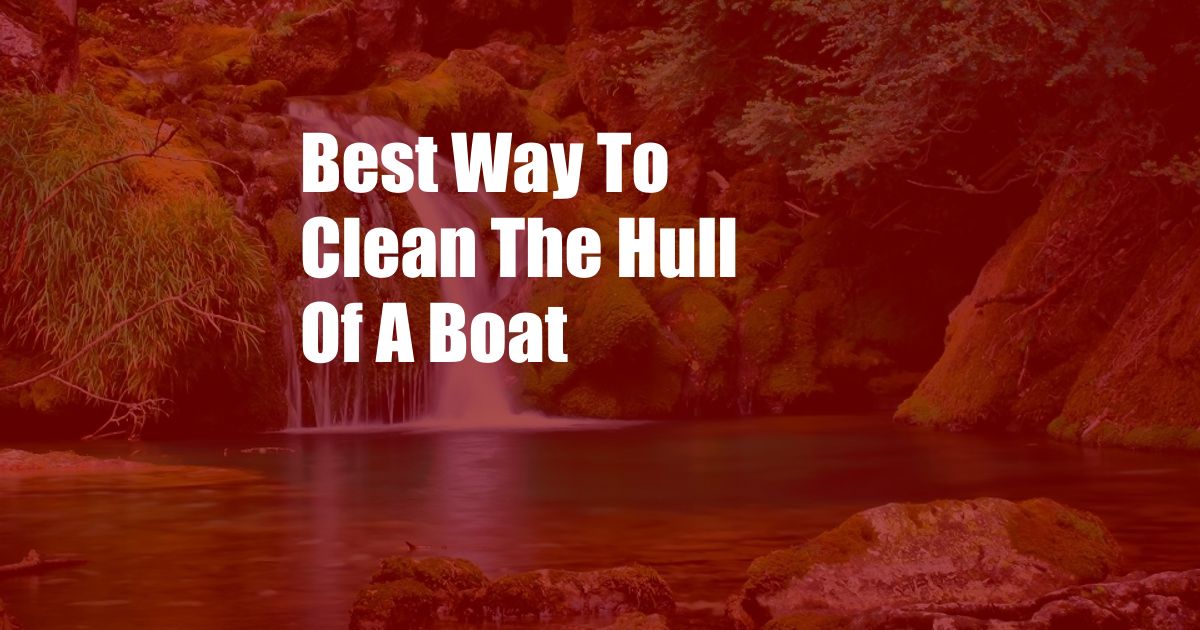 Best Way To Clean The Hull Of A Boat