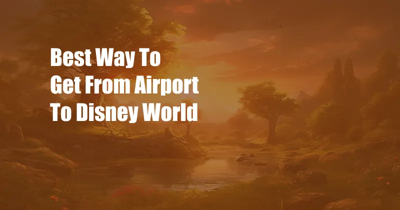 Best Way To Get From Airport To Disney World