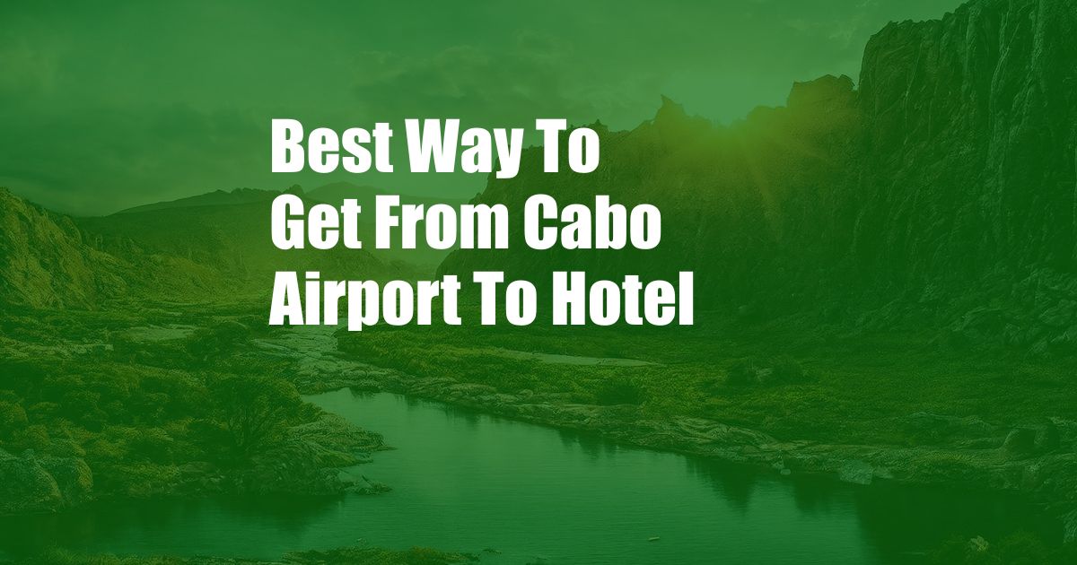 Best Way To Get From Cabo Airport To Hotel