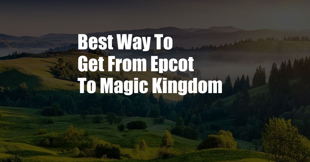 Best Way To Get From Epcot To Magic Kingdom