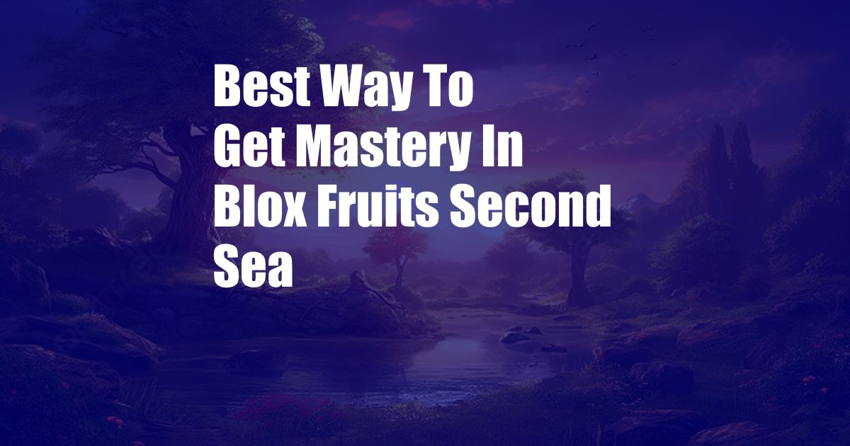 Best Way To Get Mastery In Blox Fruits Second Sea