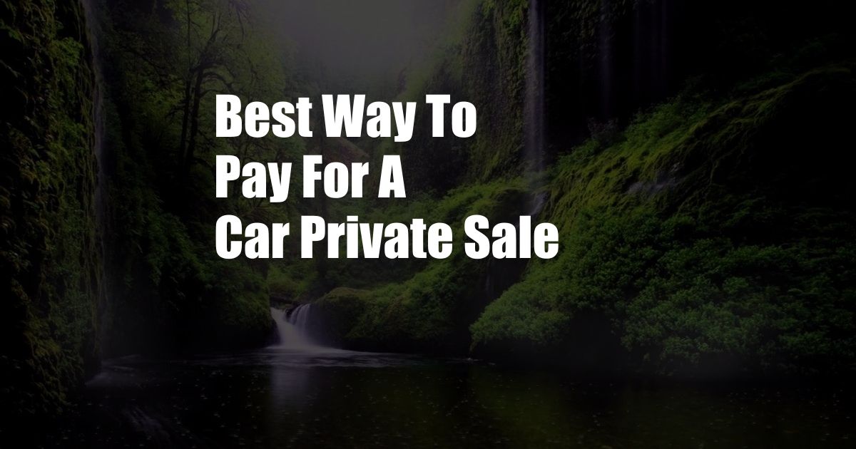 Best Way To Pay For A Car Private Sale