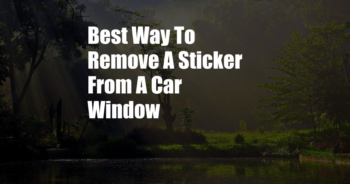 Best Way To Remove A Sticker From A Car Window