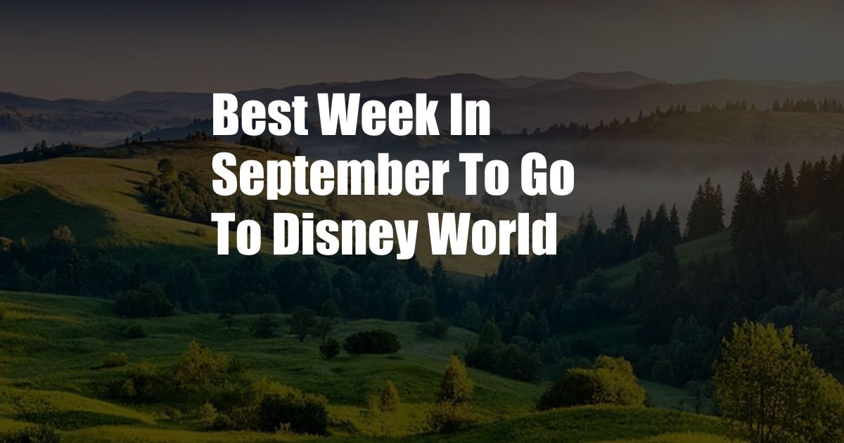 Best Week In September To Go To Disney World