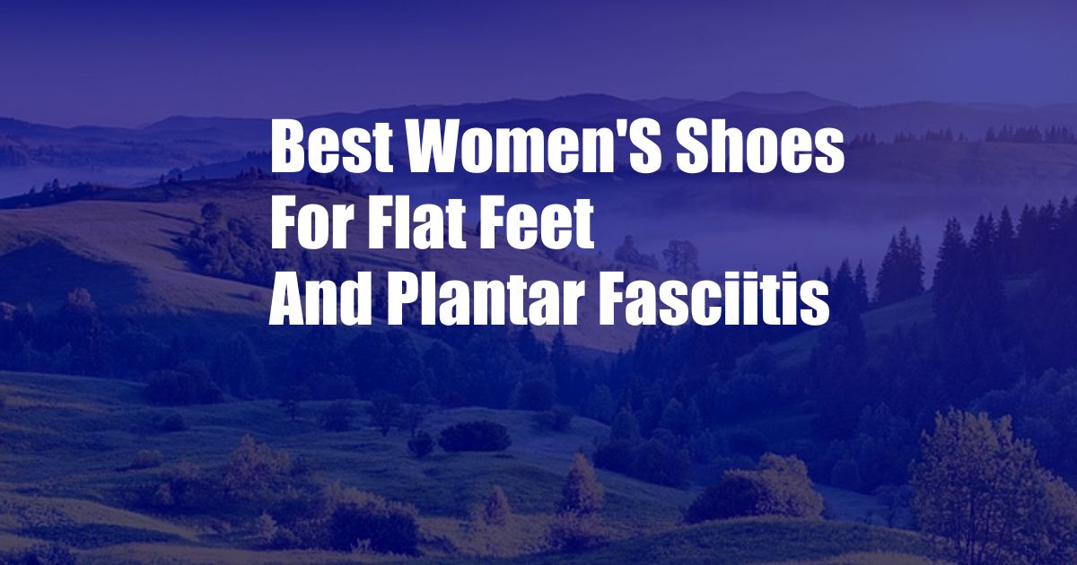 Best Women'S Shoes For Flat Feet And Plantar Fasciitis