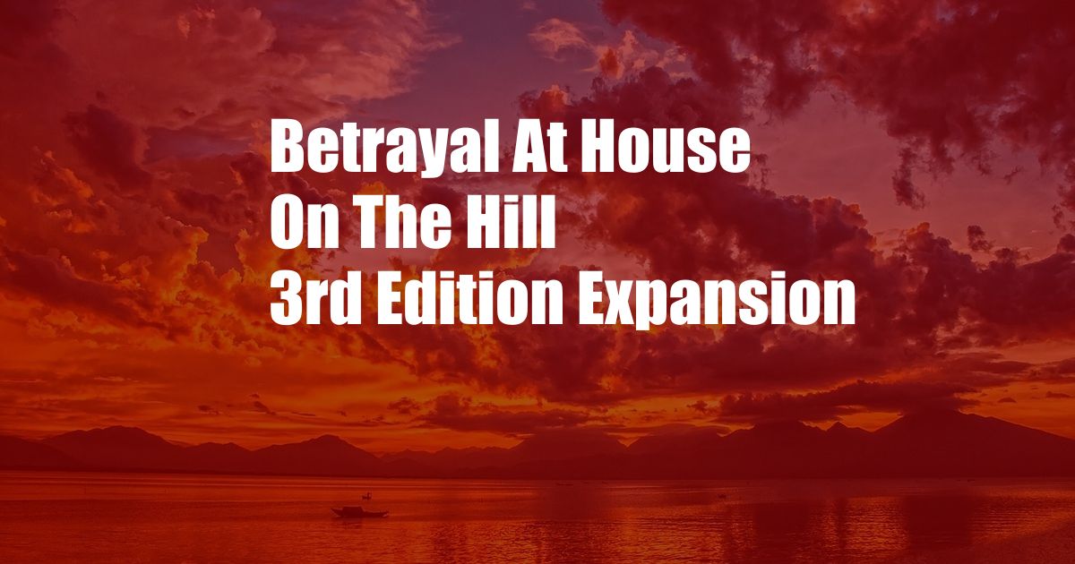 Betrayal At House On The Hill 3rd Edition Expansion