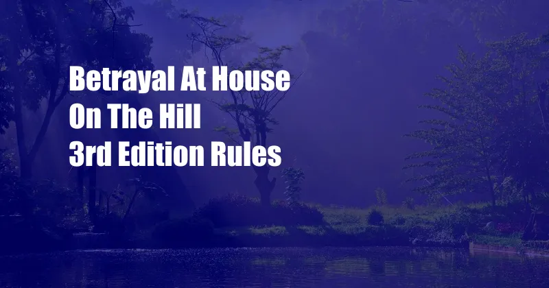 Betrayal At House On The Hill 3rd Edition Rules
