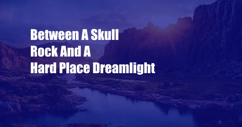 Between A Skull Rock And A Hard Place Dreamlight