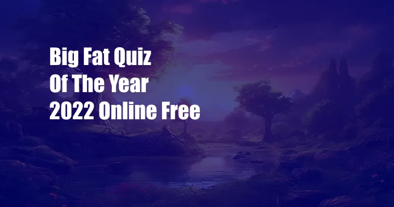 Big Fat Quiz Of The Year 2022 Online Free